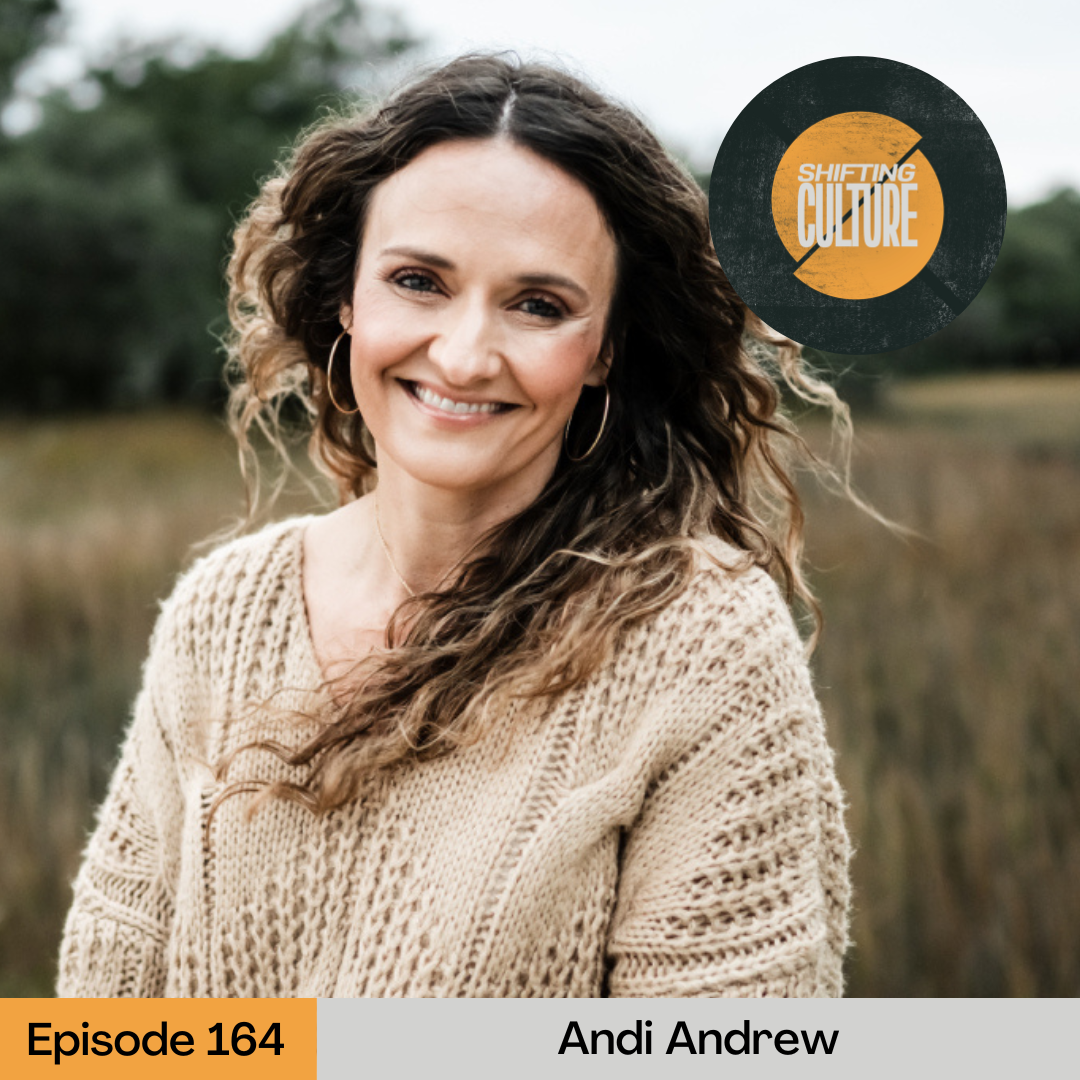 Episode 164: Andi Andrew — Shifting Culture